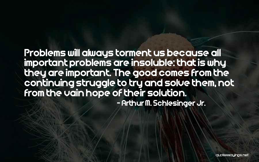 Trying To Solve Problems Quotes By Arthur M. Schlesinger Jr. Trying To Solve Problems Quotes By Arthur M. Schlesinger Jr.