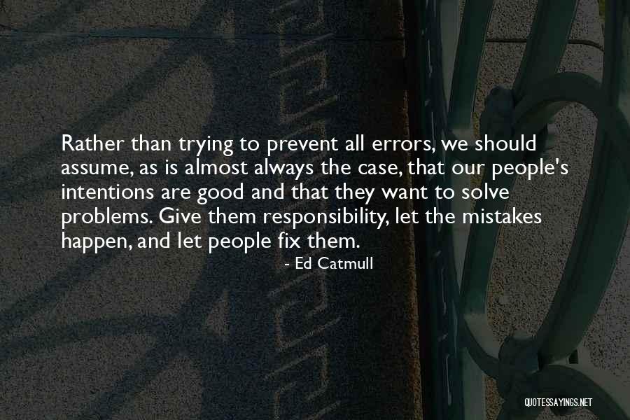 Trying To Solve Problems Quotes By Ed Catmull Trying To Solve Problems Quotes By Ed Catmull