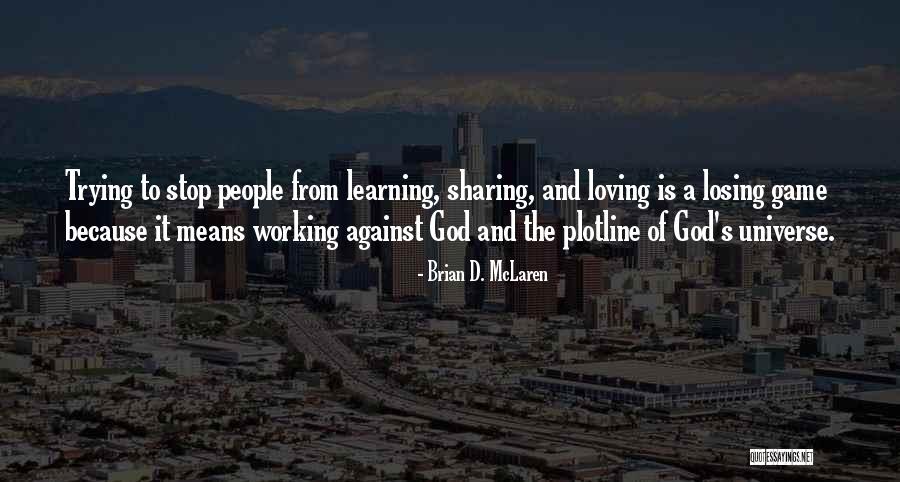 Trying To Stop Loving Someone Quotes By Brian D. McLaren Trying To Stop Loving Someone Quotes By Brian D. McLaren