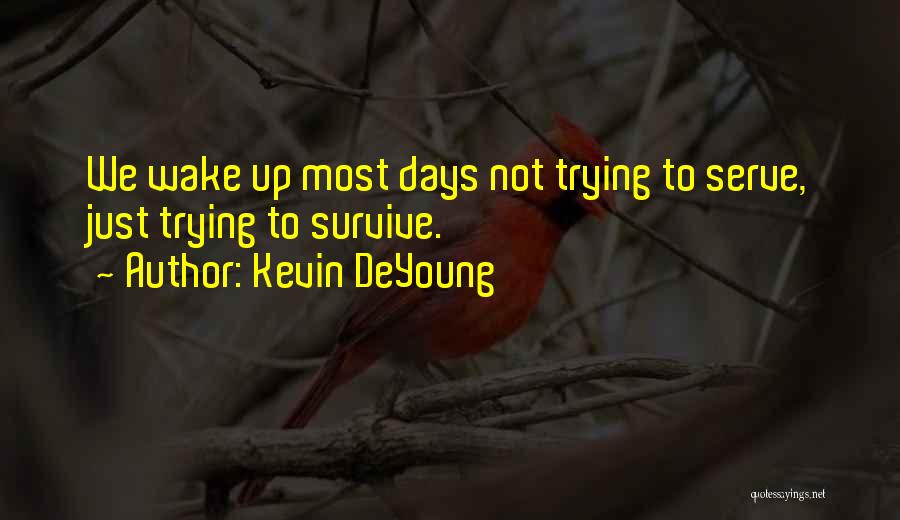 Trying To Survive Quotes By Kevin DeYoung