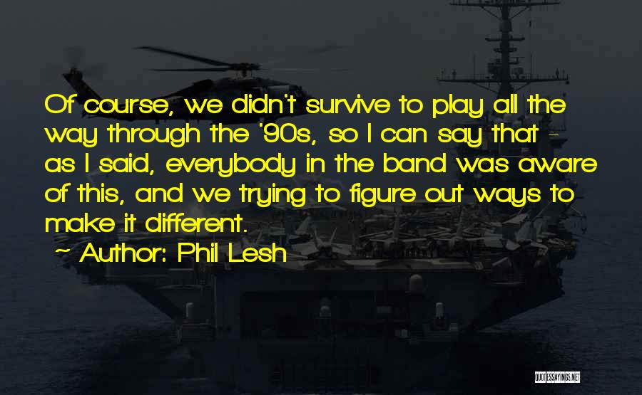 Trying To Survive Quotes By Phil Lesh