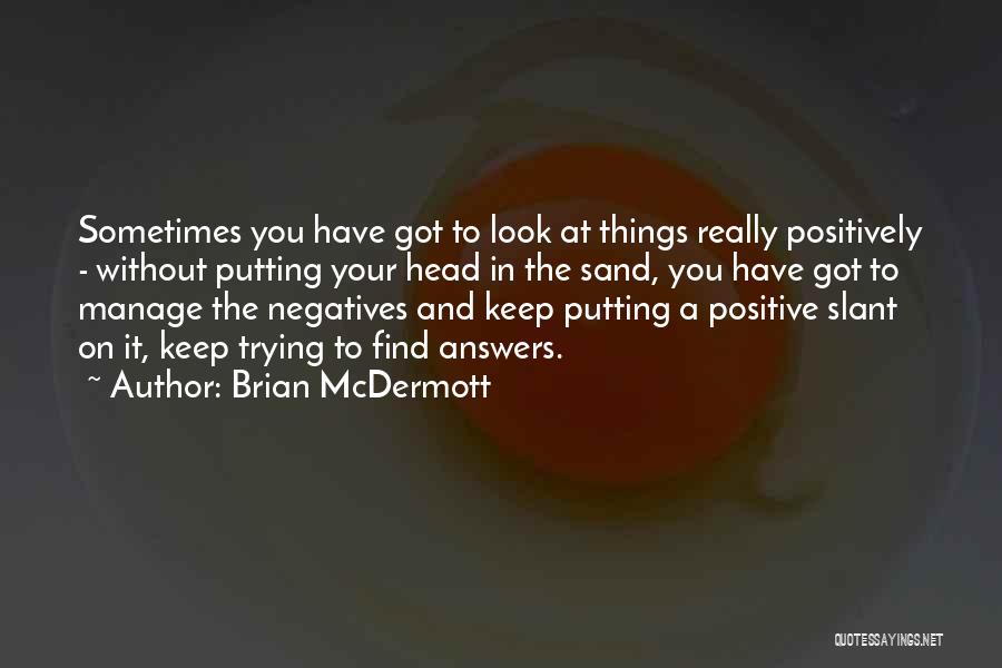 Trying To Think Positively Quotes By Brian McDermott