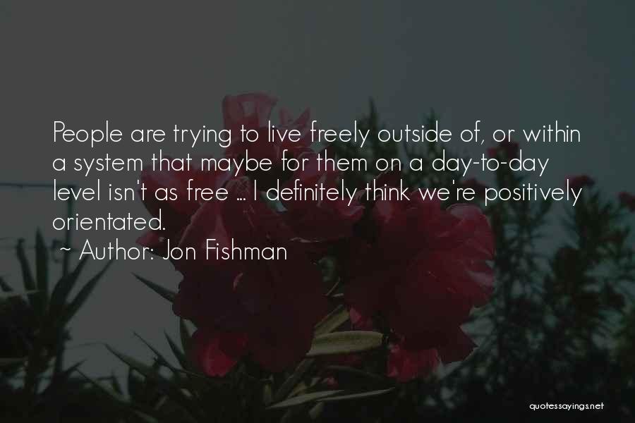 Trying To Think Positively Quotes By Jon Fishman