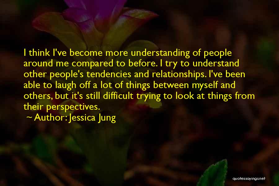 Trying To Understand Others Quotes By Jessica Jung