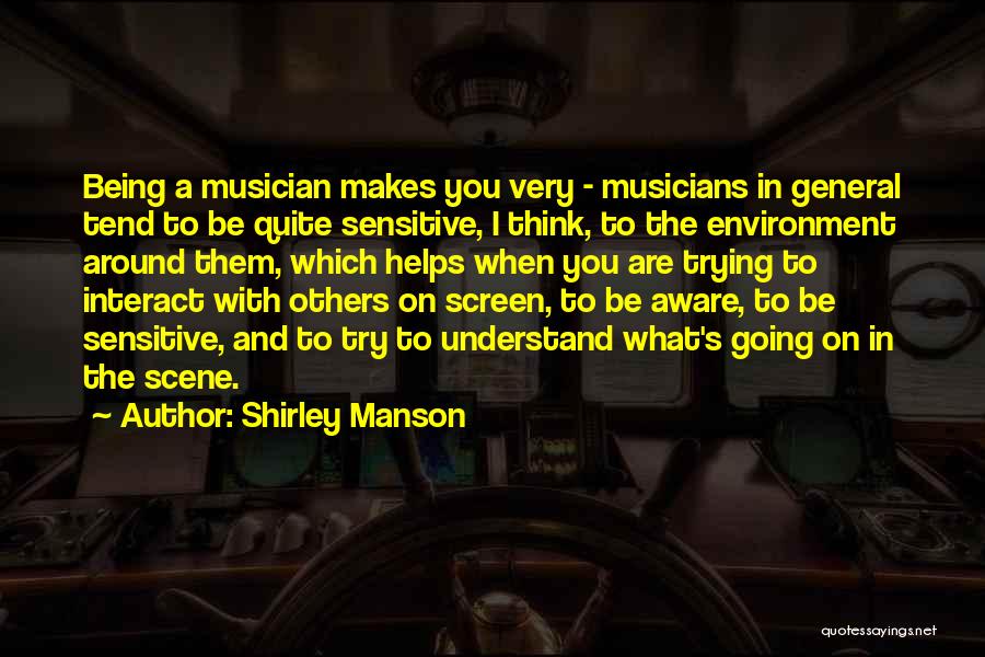 Trying To Understand Others Quotes By Shirley Manson