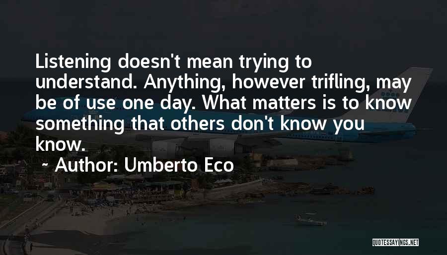 Trying To Understand Others Quotes By Umberto Eco