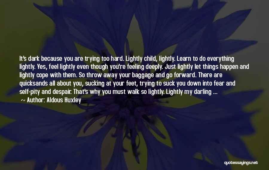 Trying To Walk Away Quotes By Aldous Huxley