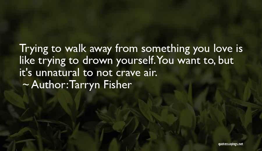 Trying To Walk Away Quotes By Tarryn Fisher