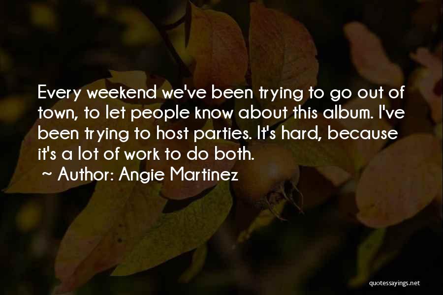 Trying To Work Hard Quotes By Angie Martinez