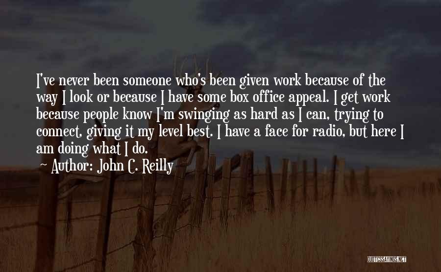 Trying To Work Hard Quotes By John C. Reilly