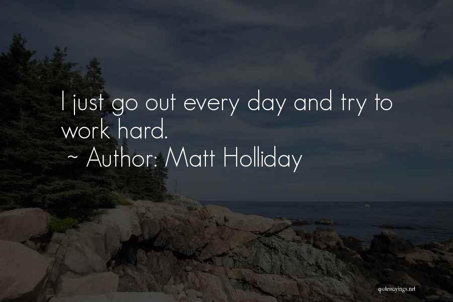 Trying To Work Hard Quotes By Matt Holliday