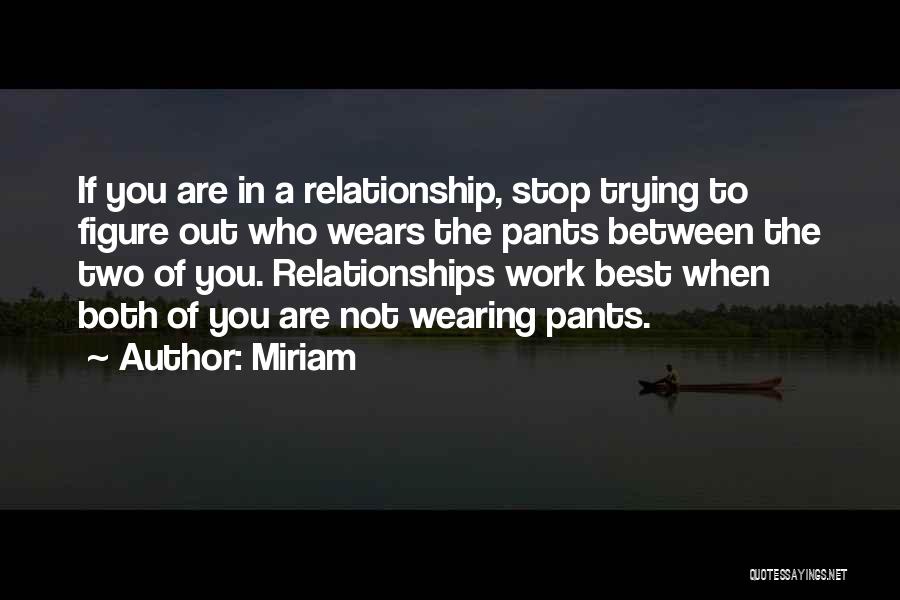 Trying To Work Things Out In A Relationship Quotes By Miriam