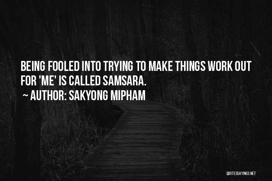 Trying To Work Things Out Quotes By Sakyong Mipham