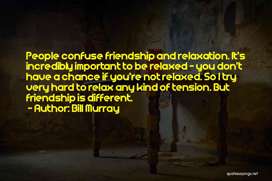 Trying Too Hard In A Friendship Quotes By Bill Murray