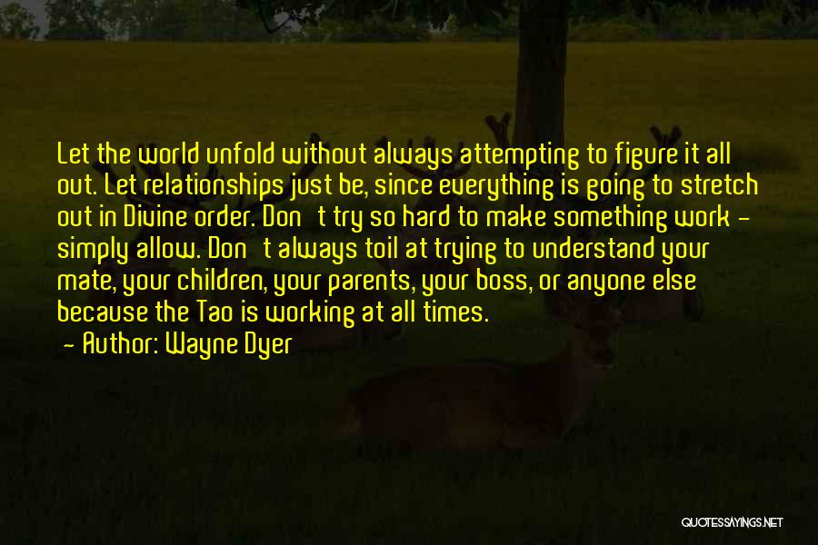 Trying Too Hard In A Relationship Quotes By Wayne Dyer