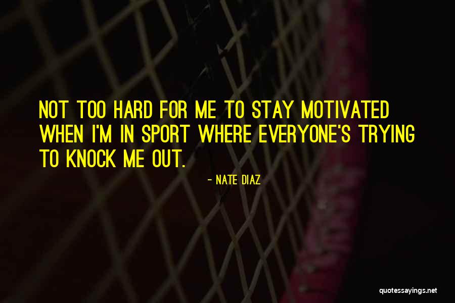 Trying Too Hard Quotes By Nate Diaz