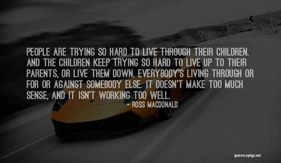 Trying Too Hard Quotes By Ross Macdonald