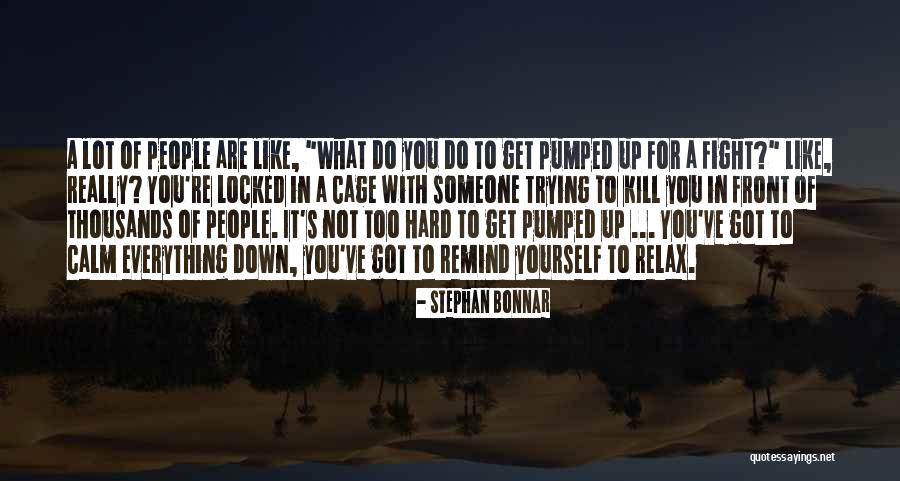 Trying Too Hard Quotes By Stephan Bonnar