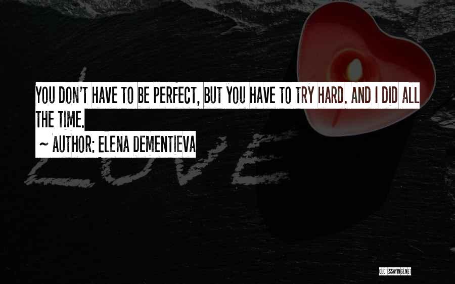 Trying Too Hard To Be Perfect Quotes By Elena Dementieva