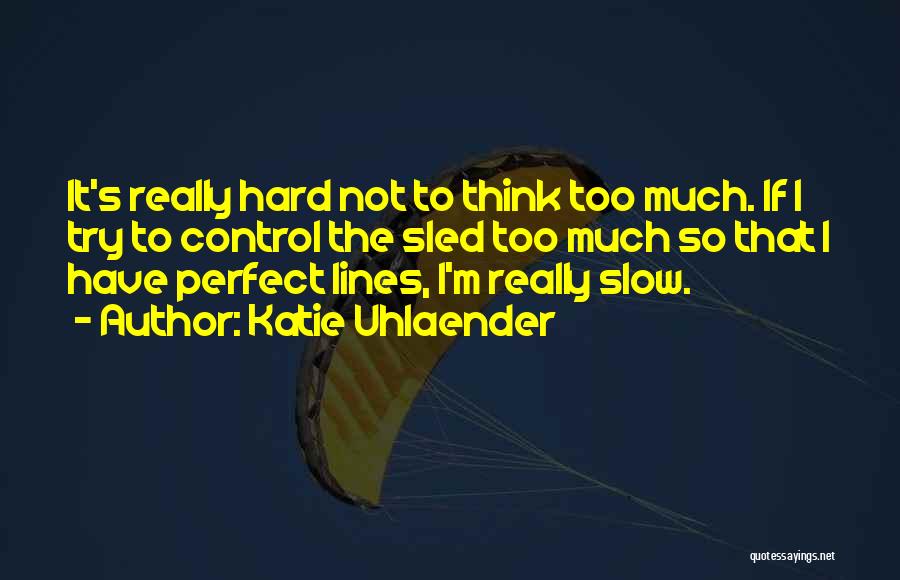 Trying Too Hard To Be Perfect Quotes By Katie Uhlaender