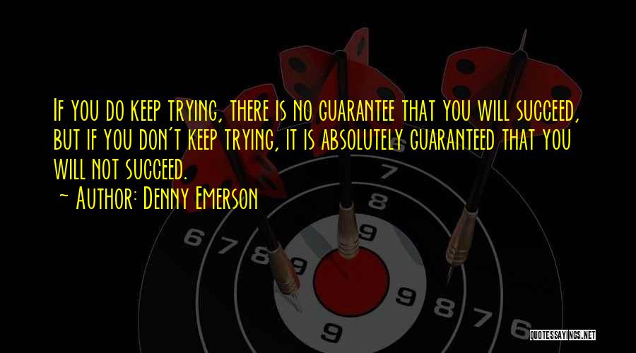 Trying Until You Succeed Quotes By Denny Emerson