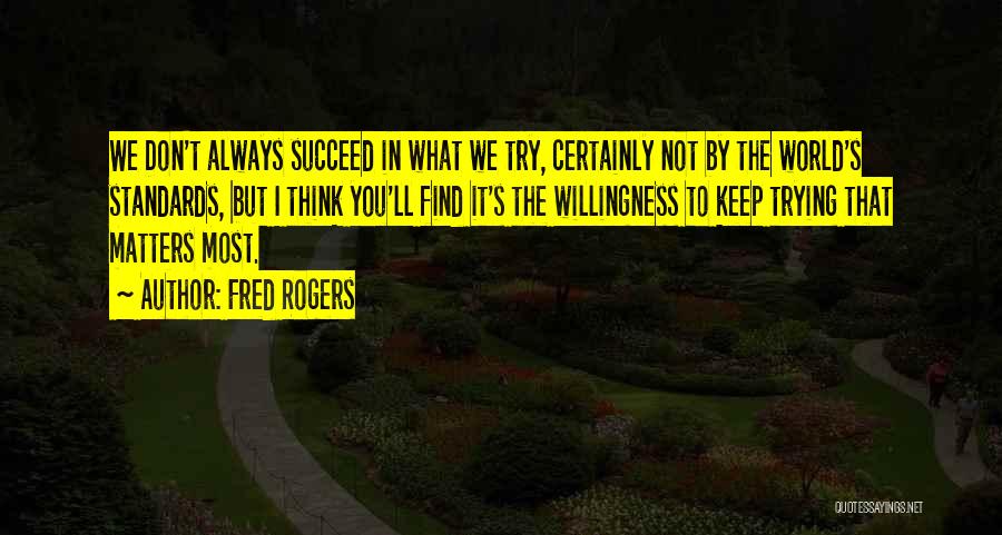 Trying Until You Succeed Quotes By Fred Rogers