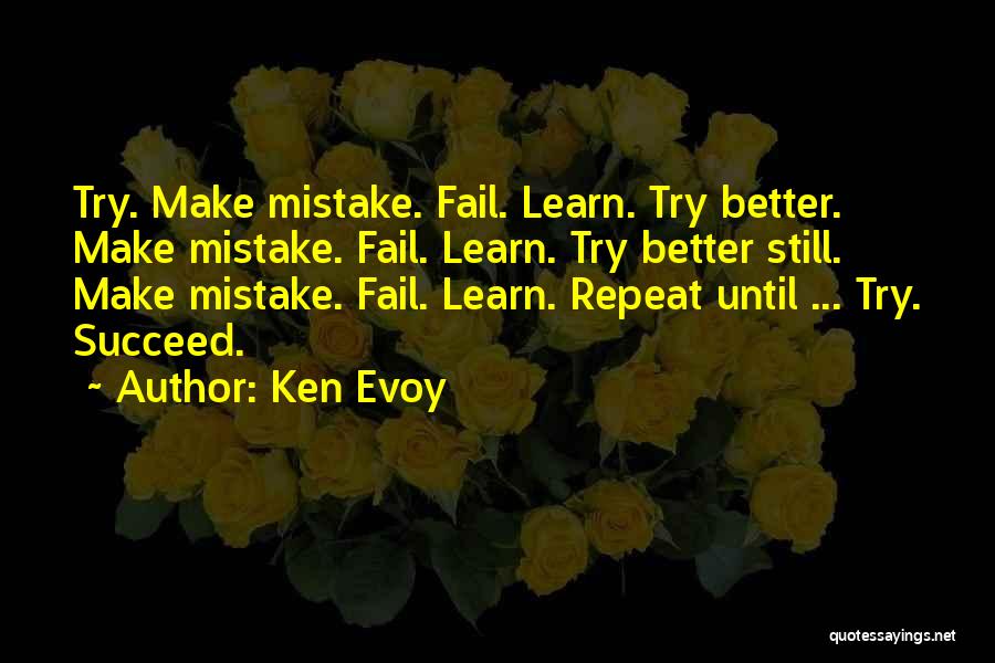 Trying Until You Succeed Quotes By Ken Evoy
