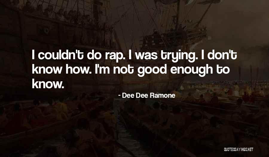 Trying Your Best But Not Good Enough Quotes By Dee Dee Ramone Trying Your Best But Not Good Enough Quotes By Dee Dee Ramone