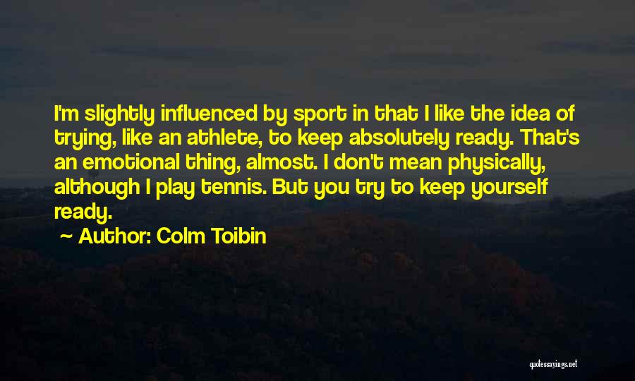 Trying Your Best In Sports Quotes By Colm Toibin