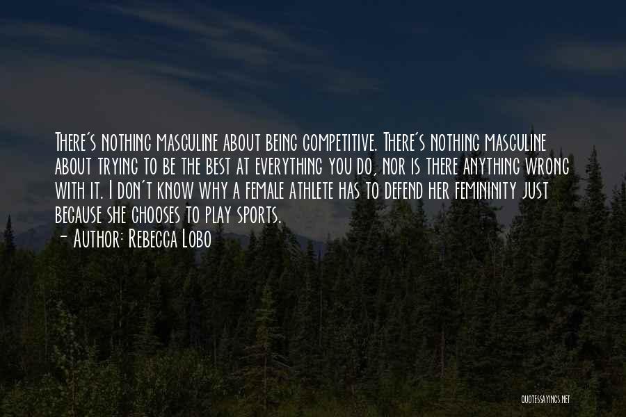 Trying Your Best In Sports Quotes By Rebecca Lobo
