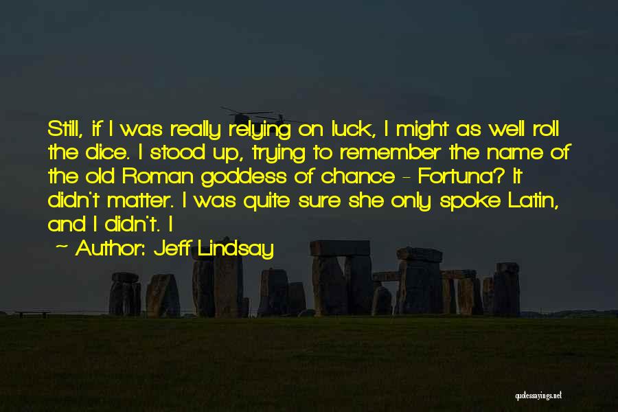 Trying Your Luck Quotes By Jeff Lindsay