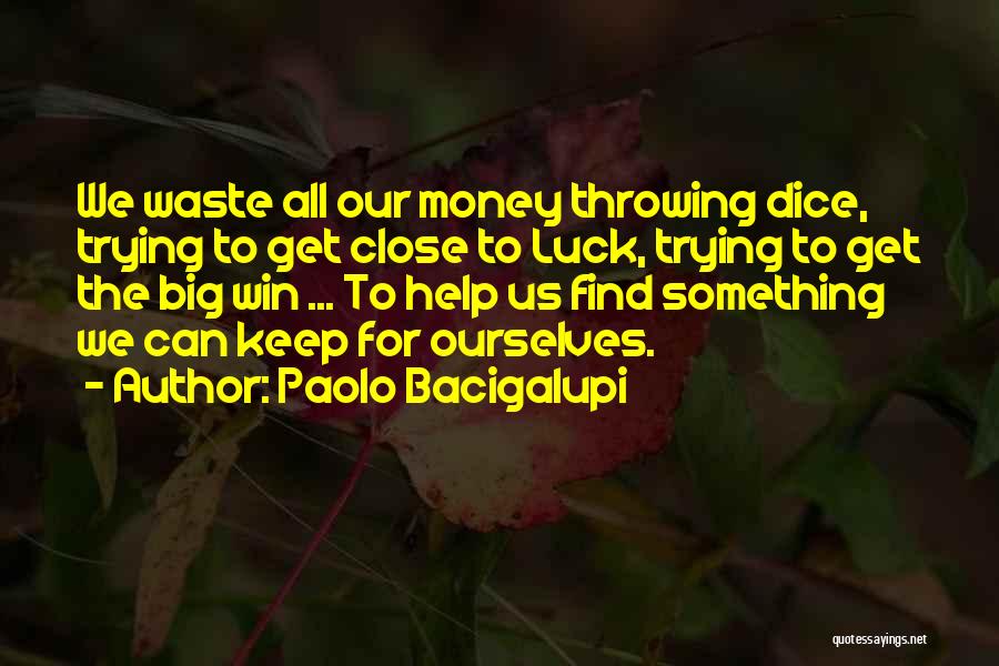 Trying Your Luck Quotes By Paolo Bacigalupi
