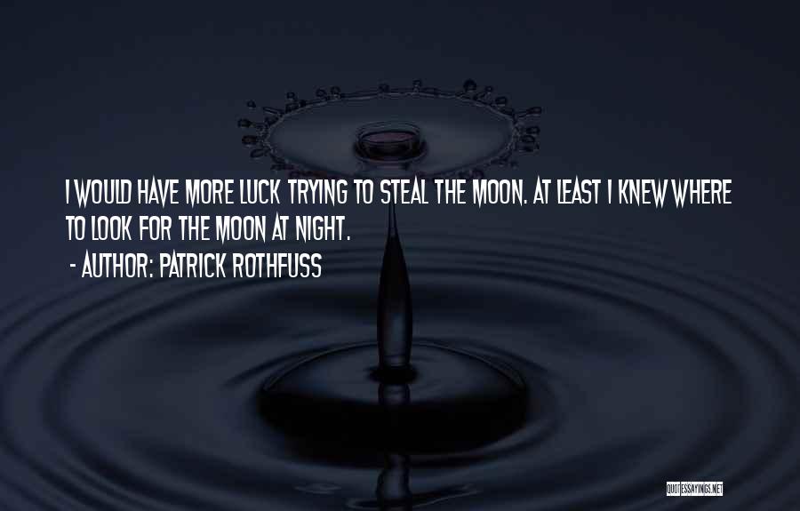 Trying Your Luck Quotes By Patrick Rothfuss