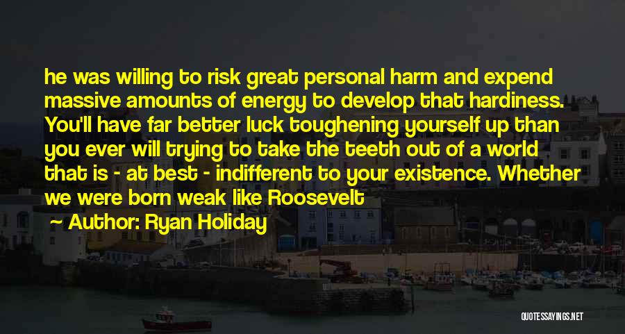 Trying Your Luck Quotes By Ryan Holiday