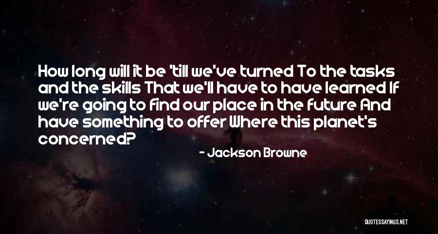 Trystan Scott Quotes By Jackson Browne Trystan Scott Quotes By Jackson Browne