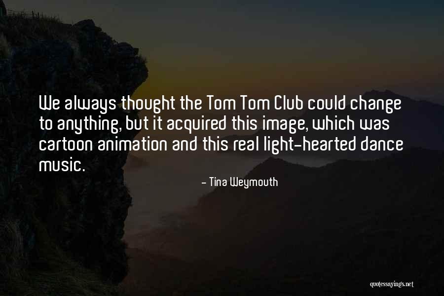 Tsapatoris Quotes By Tina Weymouth Tsapatoris Quotes By Tina Weymouth
