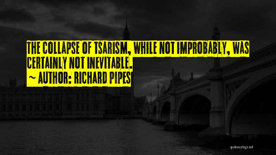 Tsarism Quotes By Richard Pipes