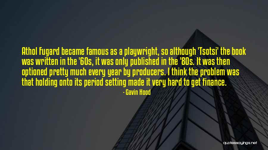 Tsotsi Athol Fugard Quotes By Gavin Hood Tsotsi Athol Fugard Quotes By Gavin Hood