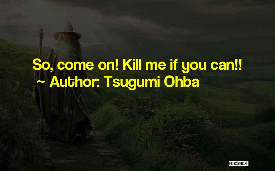 Tsugumi Ohba Quotes 1714977