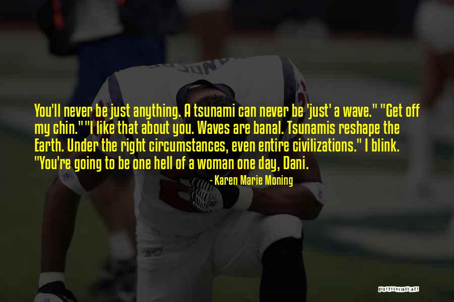 Tsunamis Quotes By Karen Marie Moning Tsunamis Quotes By Karen Marie Moning