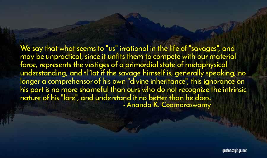Tteress Quotes By Ananda K. Coomaraswamy Tteress Quotes By Ananda K. Coomaraswamy