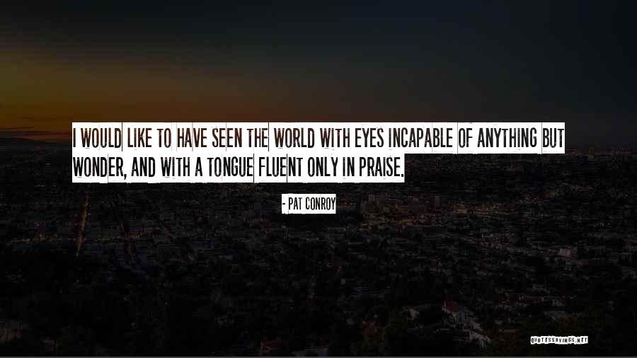 Ttttcttttc Quotes By Pat Conroy Ttttcttttc Quotes By Pat Conroy
