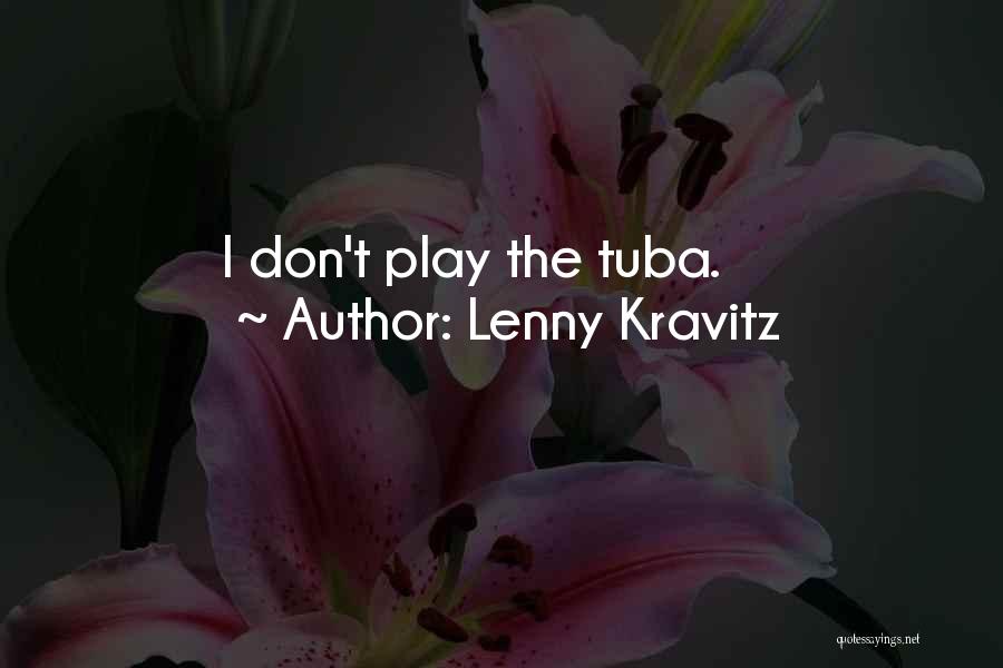 Tuba Quotes By Lenny Kravitz