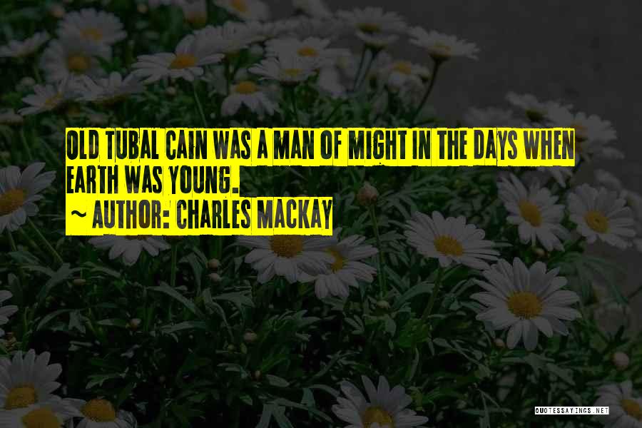 Tubal Cain Quotes By Charles Mackay