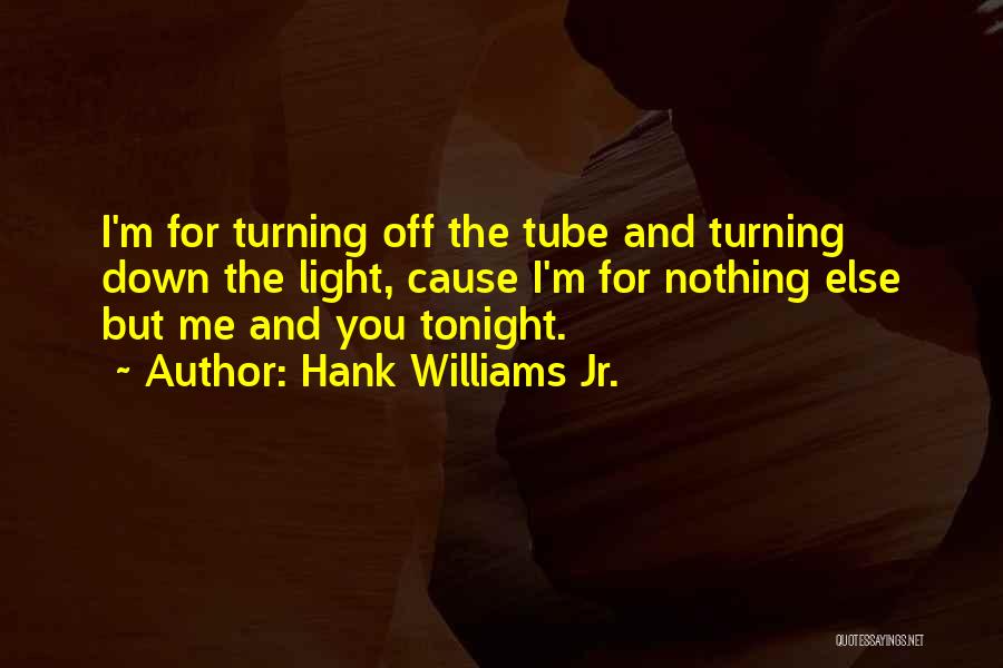 Tube Light Quotes By Hank Williams Jr.