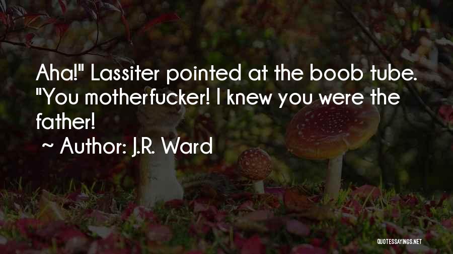 Tube Well Quotes By J.R. Ward