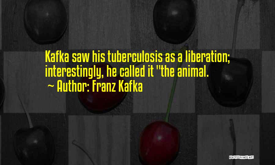 Tuberculosis Quotes By Franz Kafka