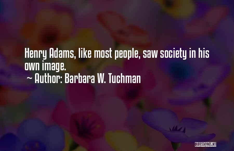 Tuchman Quotes By Barbara W. Tuchman