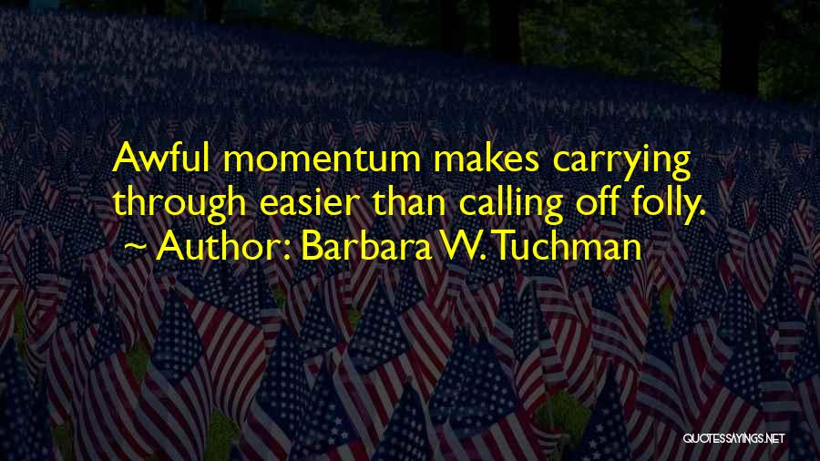 Tuchman Quotes By Barbara W. Tuchman