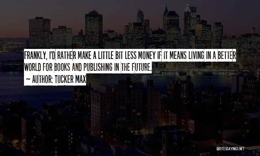 Tucker Max Quotes 1029843